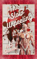 The Slow Unpeeling: a Splatterpunk Body Horror Novella