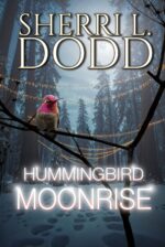 Hummingbird Moonrise: a Witch's Dark Family Secrets Haunt a Mountain Town One Cursed Generation at a Time Tea & Crystals - a Trilogy Book
