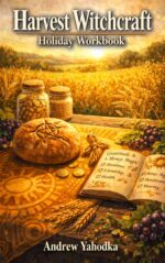 Harvest Witchcraft Holiday Workbook: Lughnasadh Rituals, Gratitude Magic & Money Witchcraft for Abundant Living Holiday Workbooks Book