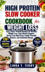High Protein Slow Cooker Cookbook for Weight Loss: Easy, Flavor-packed Recipes for Healthy Weight Loss, Lean Muscle Support, Stress-free Meal Prep, Family-friendly Dinners, and Sustained Energy