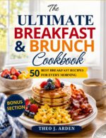 The Ultimate Breakfast & Brunch Cookbook: 50 Best Breakfast Recipes for Every Morning