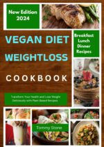 Vegan Diet Weight Loss Cookbook: Transform Your Health and Lose Weight Deliciously With Plant Based Recipes