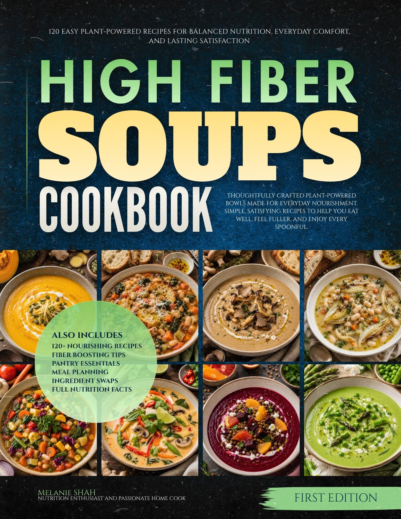 The High Fiber Soups Cookbook: 120 Easy Plant-powered Recipes for Balanced Nutrition, Everyday Comfort, and Lasting Satisfaction