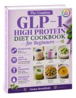 The Complete Glp-1 High Protein Diet Cookbook for Beginners: Simple Protein-packed Recipes and 28-day Meal Plan to Help You Stay Nourished, Preserve ... Health Kitchen Series by Emma Brookfield
