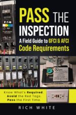 Pass the Inspection: a Field Guide to Gfci & Afci Code Requirements: Know What’s Required. Avoid the Red Tags. Pass the First Time.