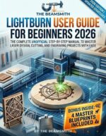 Lightburn User Guide for Beginners 2026: the Complete Unofficial Step-by-step Manual to Master Laser Design, Cutting, and Engraving Projects With Ease Beamsmith Technical Series Book