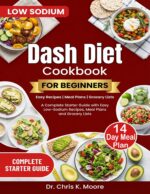 Dash Diet Cookbook for Beginners: a Complete Starter Guide With Easy Low-sodium Recipes, Meal Plans and Grocery Lists
