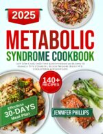 Metabolic Syndrome Diet Cookbook: Easy Low-carb, Dash Diet & Mediterranean Recipes to Manage Type 2 Diabetes, Blood Pressure, Boost Hdl Cholesterol & Weight Loss