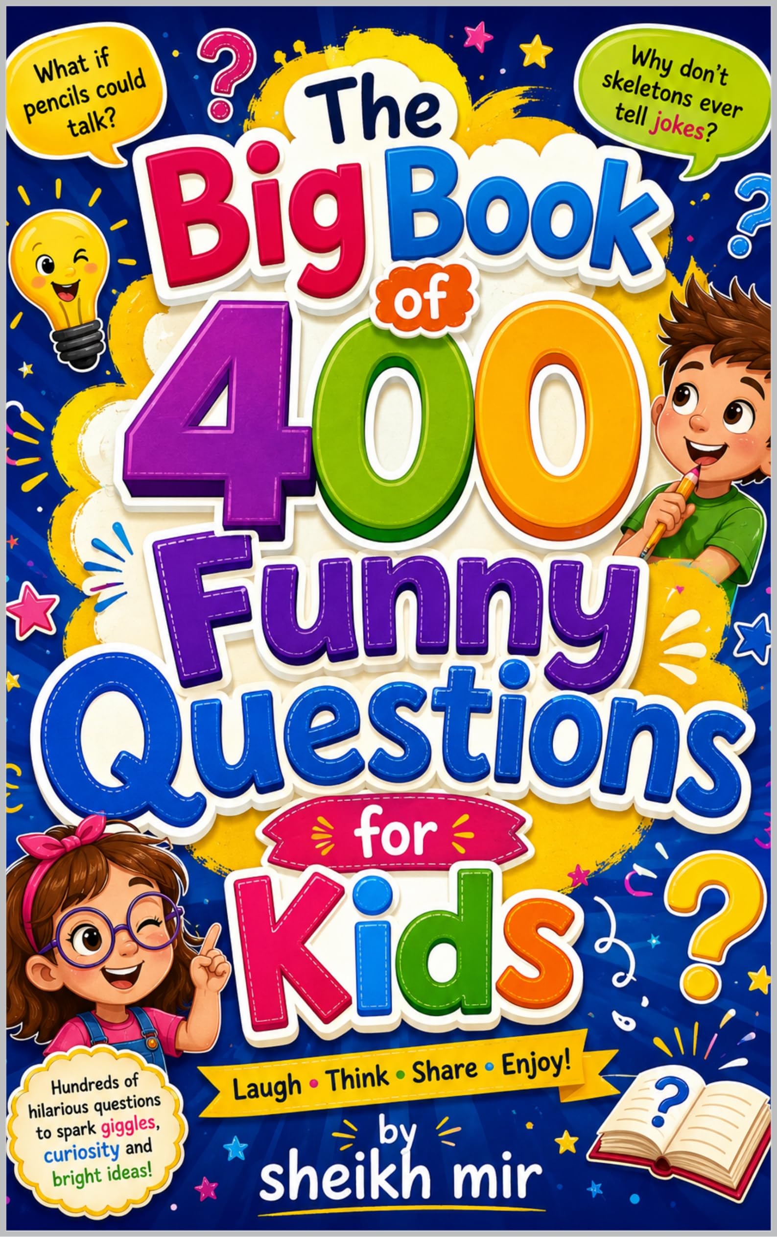 The Big Book of 400 Funny Questions for Kids: Would You Rather, Silly Scenarios, Funny Adventures, and Imagination Games for Ages 6–15 | Family Fun, Classroom Laughs, Road Trips, Sleepover