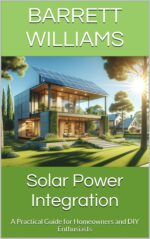Solar Power Integration: a Practical Guide for Homeowners and Diy Enthusiasts Power Simplified: a Beginner's Guide to Harnessing the Sun Book
