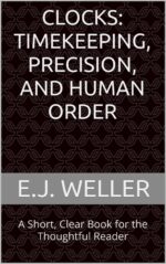 Clocks: Timekeeping, Precision, and Human Order: a Short, Clear Book for the Thoughtful Reader Books™ Thoughtful Reader