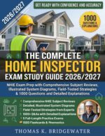 The Complete Home Inspector Exam Study Guide 2026/2027: Nhie Exam Prep With Comprehensive Subject Review, Illustrated System Diagrams, Field Tested Strategies & 1000 Questions & Detailed Explanations