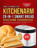 Kitchenarm Smart Bread Machine Cookbook: 240+ Homemade Recipes