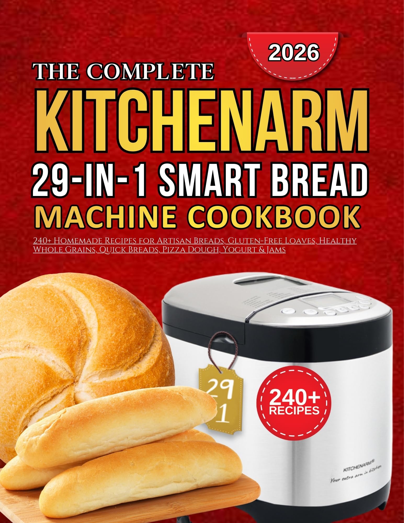Kitchenarm Smart Bread Machine Cookbook: 240+ Homemade Recipes
