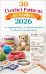 30 Crochet Patterns for Newbies 2026: an Inspiring Collection of Patterns and Yarns for New Crochet Enthusiasts