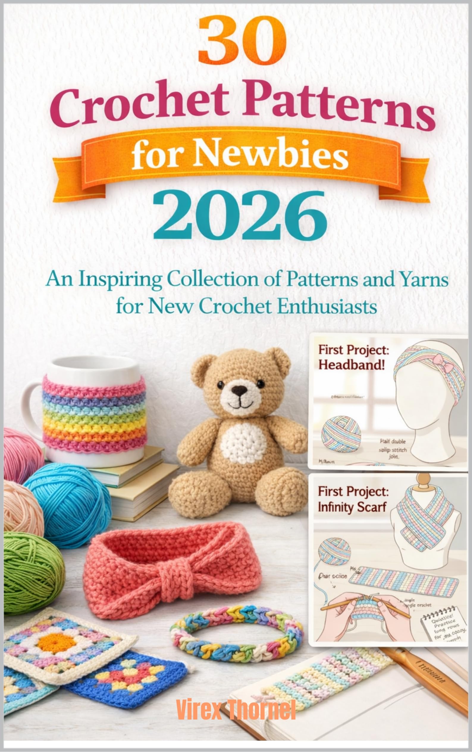 30 Crochet Patterns for Newbies 2026: an Inspiring Collection of Patterns and Yarns for New Crochet Enthusiasts