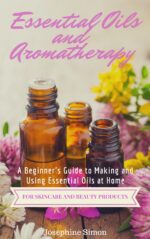 Essential Oils and Aromatherapy: a Beginner's Guide to Making and Using Essential Oils at Home for Skincare and Beauty Products Beauty