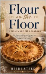 Flour on the Floor: a Pie Baking Cookbook With More Than 50 Recipes for Flaky Crusts, Luscious Fillings, and Sweet and Savory Pies From Scratch.