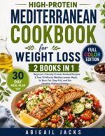 High-protein Mediterranean Cookbook for Weight Loss: | 2 in 1 |beginner-friendly Protein-packed Recipes & Fast 10-minute Mediterranean Meals to Burn Fat, Stay Full, and Eat Healthy Without Dieting