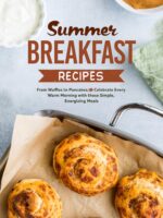 Summer Breakfast Recipes: From Waffles to Pancakes; Celebrate Every Warm Morning With These Simple, Energizing Meals