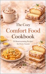 The Cozy Comfort Food Cookbook: 50 Heartwarming Recipes for Every Season