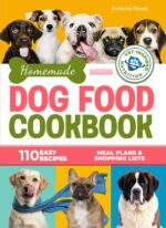 Homemade Dog Food Cookbook: 110 Easy and Nutritious Recipes for Every Dog, Supporting Balanced Meals, Healthy Eating Habits, Meal Plans & Shopping Lists