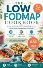 The Low Fodmap Diet Cookbook for Beginners: 120+ Easy, Everyday Recipes to Calm Ibs, Beat the Bloat & Restore Gut Health Easy For