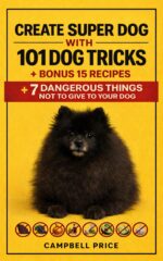 Unlock Your Dogs Full Potential the Ultimate Training and Care Guide and Create a Superdog: 101 Tricks +bonus 15 Chef Recipes for Longevity and 7 Dangerous Foods to Avoid.
