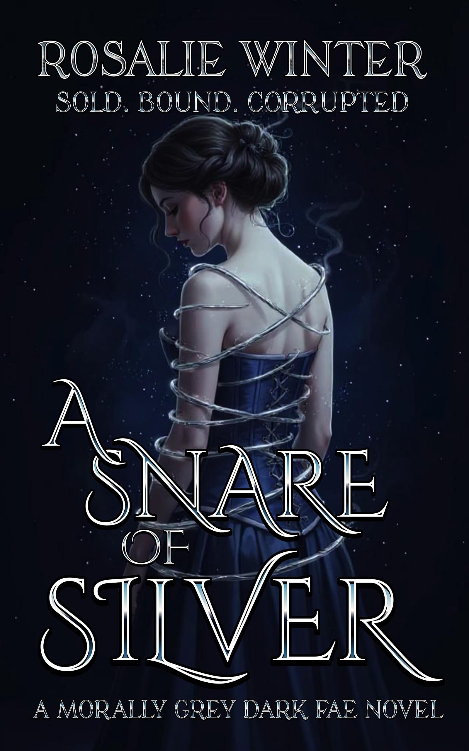 A Snare of Silver: Sold. Bound. Corrupted. a Morally Grey Dark Fae Novel of Ruin Book