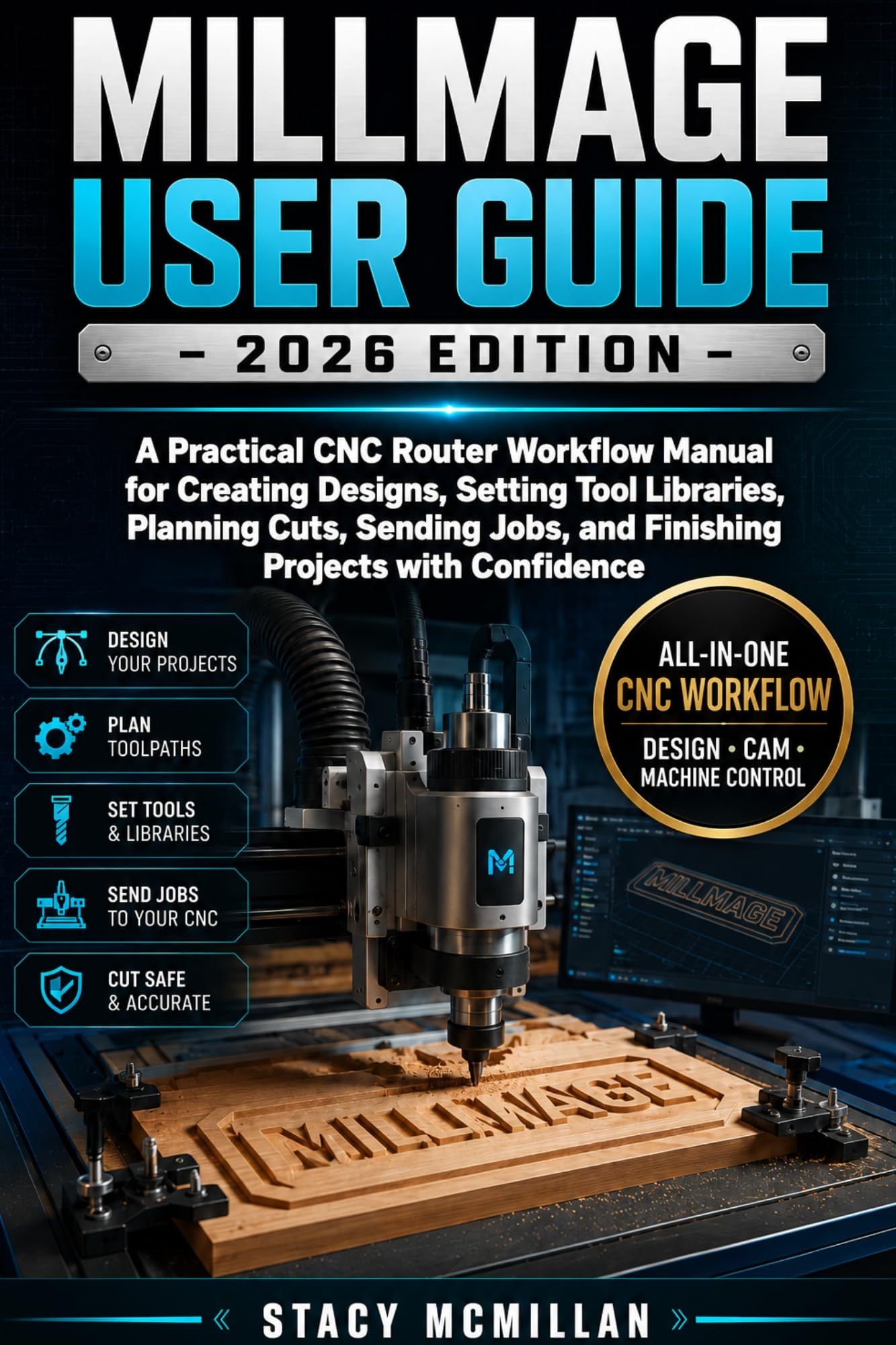 Millmage User Guide - 2026 Edition: a Practical Cnc Router Workflow Manual for Creating Designs, Setting Tool Libraries, Planning Cuts, Sending Jobs, and ... With Confidence Setup To