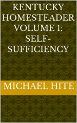 Kentucky Homesteader Volume 1: Self-sufficiency
