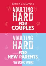 Adulting Hard for Couples and New Parents - Two Books in One: Thriving Together - a Comprehensive Guide to Navigating Relationships and Parenthood Hard