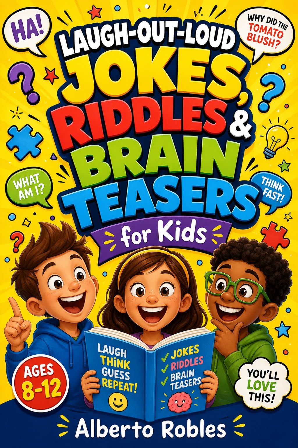 Laugh-out-loud Jokes, Riddles & Brain Teasers for Kids: 500+ Clean Jokes, Tricky Riddles, Funny Questions, Word Games, and Brain Challenges for Kids Ages 8–12