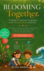 Blooming Together: a Family & Classroom Companion to the Blooming Hearts Collection — Discussion Guides, Activities & Sel Resources for Books 1 & 2
