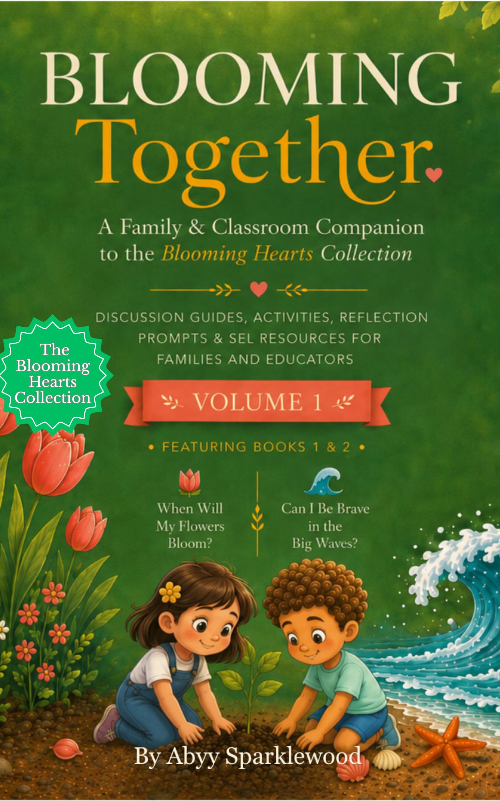 Blooming Together: a Family & Classroom Companion to the Blooming Hearts Collection — Discussion Guides, Activities & Sel Resources for Books 1 & 2