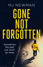 Gone Not Forgotten: a Mother’s Fight. a Gang’s Revenge. a Past That Won’t Stay Buried. a Gripping Mix of Psychological Suspense and Gritty Crime.