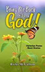 Bring Me Back to You, Oh God!: Christian Poems and Short Stories Poems and Short Stories