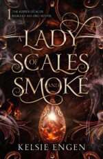A Lady of Scales and Smoke: a Lady Susan Inspired Epic Fantasy Adventure Austen Legacies: Relics of Ash and Aether Book