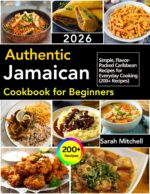 Authentic Jamaican Cookbook for Beginners: Simple, Flavor-packed Caribbean Recipes for Everyday