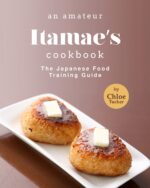 An Amateur Itamae's Cookbook: the Japanese Food Training Guide