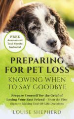 Preparing for Pet Loss: Knowing When to Say Goodbye: Prepare Yourself for the Grief of Losing Your Best Friend, From the First Signs to Making End-of-life Decisions