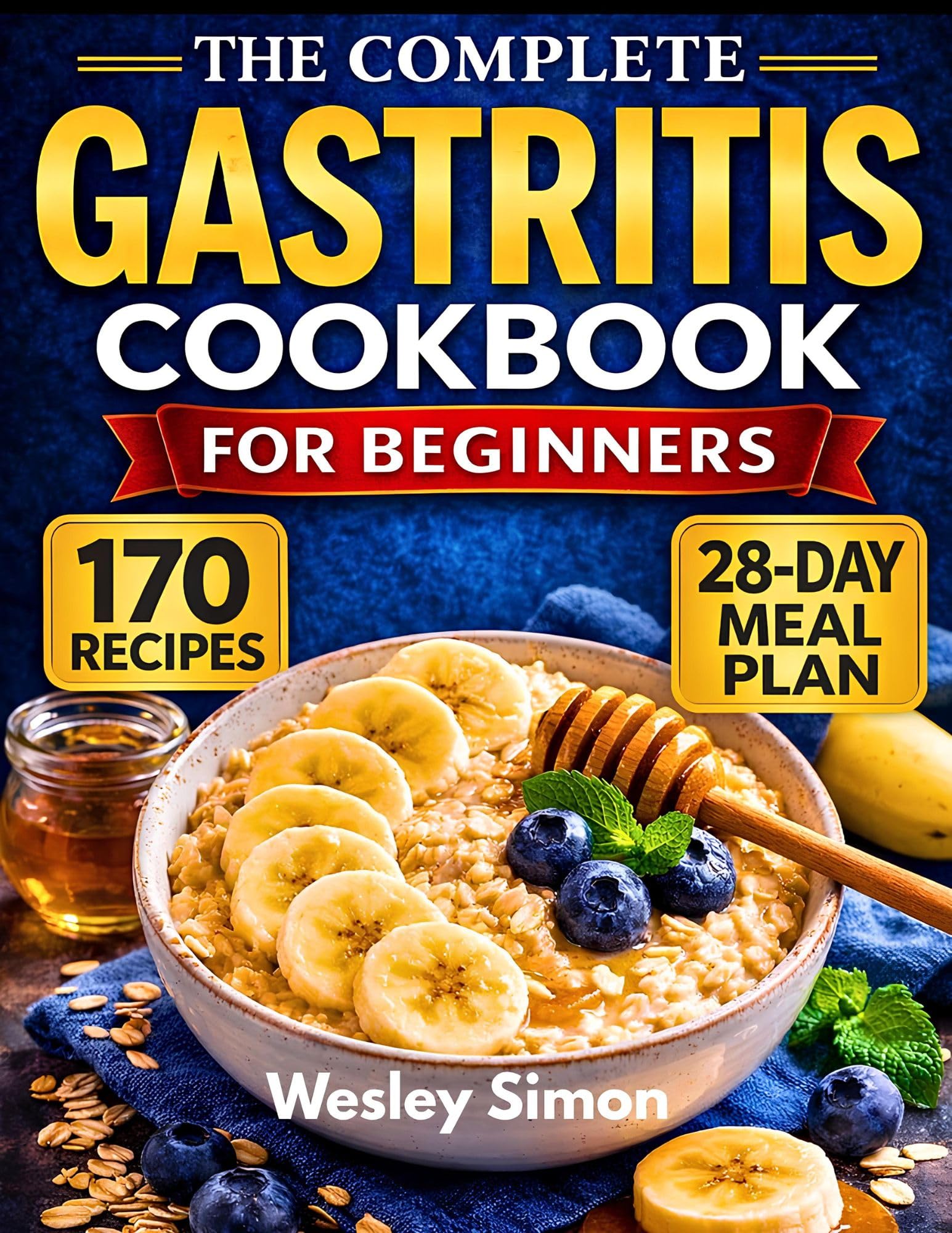 The Complete Gastritis Cookbook for Beginners: 170 Quick & Easy Soothing Recipes to Heal Your Stomach, Reduce Inflammation & Eat Deliciously