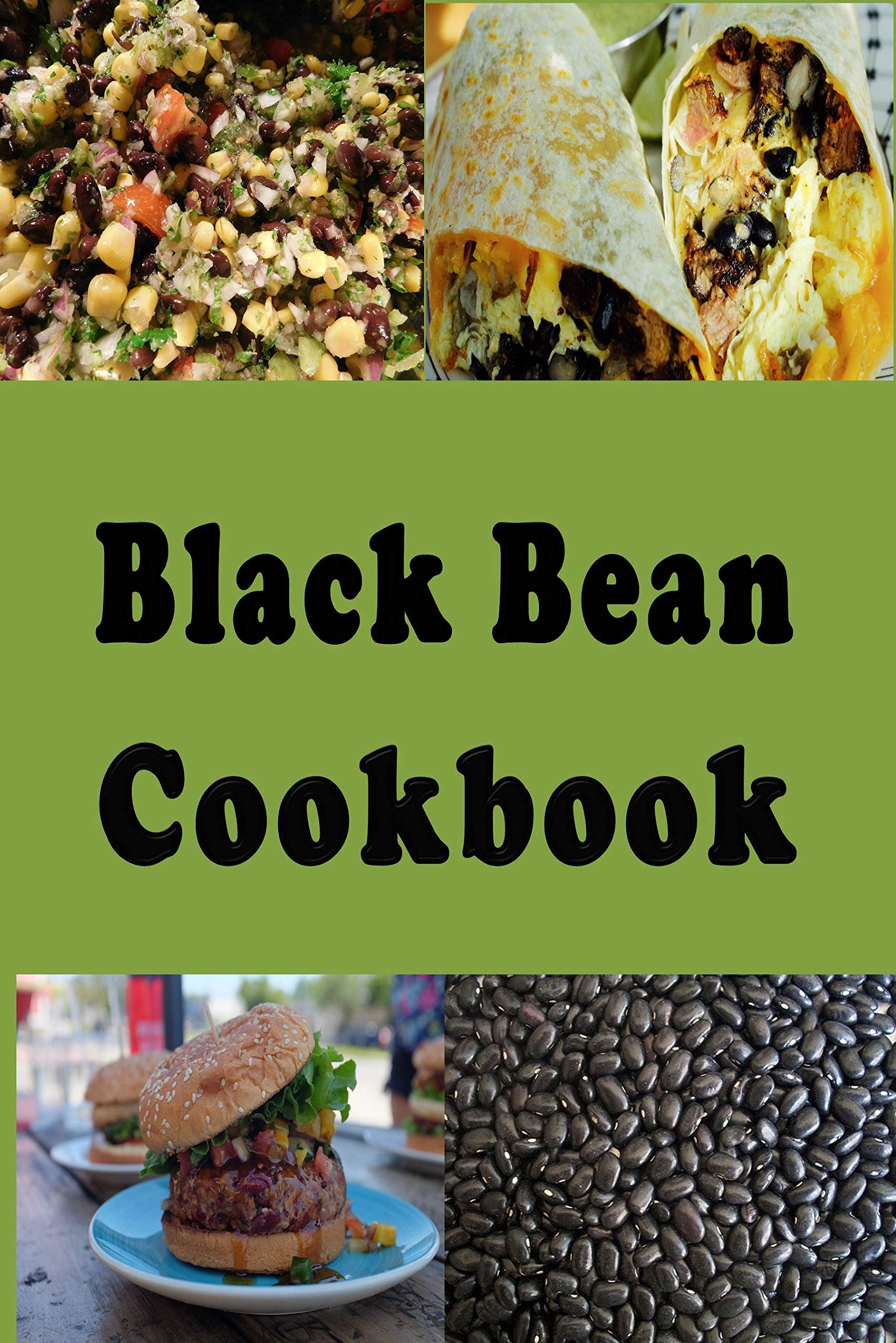 Black Bean Cookbook: Frijoles Negros, Black Bean Soup, Seven Layer Dip and Lots of Other Recipes Book