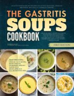 The Gastritis Soups Cookbook: Healthy Homemade Diet Recipes for Gentle Digestion, Reduced Irritation, and Lasting Stomach Comfort Gastritis Diet