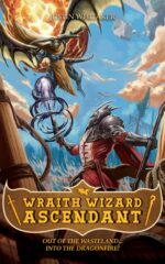 Wraith Wizard Ascendant: Out of the Wasteland... Into the Dragonfire Isekai Epic Fantasy Litrpg