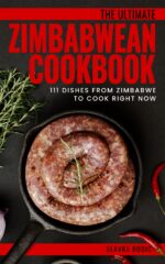 The Ultimate Zimbabwean Cookbook: 111 Dishes From Zimbabwe to Cook Right Now Cuisines Book