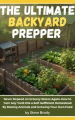 The Ultimate Backyard Prepper: Never Depend on Grocery Stores Again–how to Turn Any Yard Into a Self-sufficient Homestead by Raising Animals and Growing Your Own Food Sustainable Living