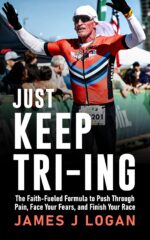 Just Keep Tri-ing: the Faith-fueled Formula to Push Through Pain, Face Your Fears, and Finish Your Race