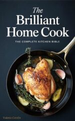 The Brilliant Home Cook: the Complete Kitchen Bible — 250+ Recipes, Expert Techniques & Food Science