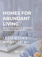 Homes for Abundant Living: Beauty, Meaning & Intuition as Design Philosophy